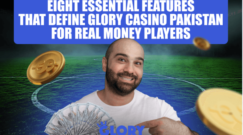 Eight Essential Features That Define Glory Casino Pakistan for Real Money Players